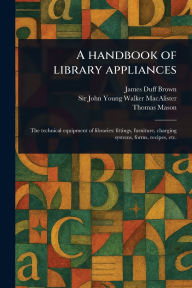 Title: A Handbook of Library Appliances, Author: James Duff Brown