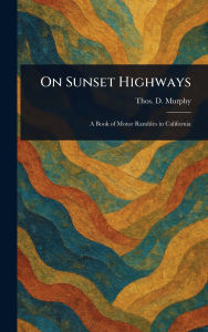 Title: On Sunset Highways, Author: Thos D (Thomas Dowler) Murphy