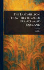 The Last Million: How They Invaded France-and England