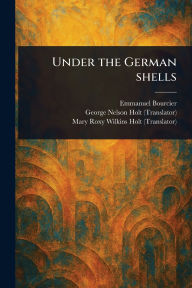 Title: Under the German Shells, Author: Emmanuel Bourcier