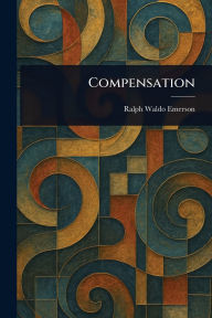 Title: Compensation, Author: Ralph Waldo Emerson