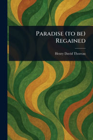 Title: Paradise (to Be) Regained, Author: Henry David Thoreau