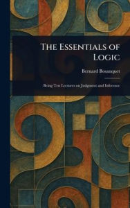 Title: The Essentials of Logic, Author: Bernard Bosanquet