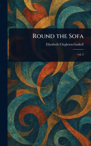 Title: Round the Sofa, Author: Elizabeth Gaskell
