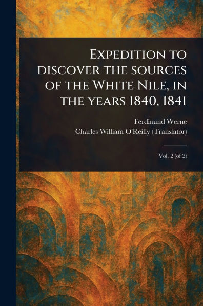 Expedition to Discover the Sources of the White Nile, in the Years 1840, 1841