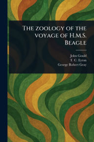 Title: The Zoology of the Voyage of H.M.S. Beagle, Author: John Gould