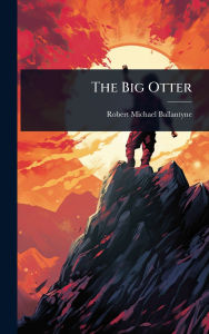 Title: The Big Otter, Author: Robert Michael Ballantyne