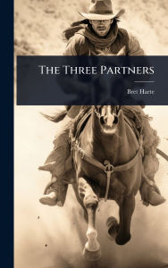 Title: The Three Partners, Author: Bret Harte