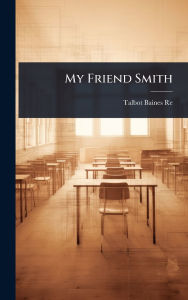 Title: My Friend Smith, Author: Talbot Baines Reed