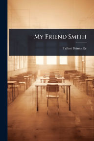 Title: My Friend Smith, Author: Talbot Baines Reed
