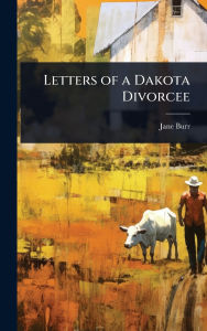 Title: Letters of a Dakota Divorcee, Author: Jane Burr