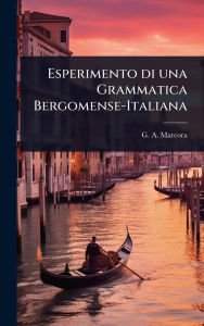 Title: Esperimento di una Grammatica Bergomense-Italiana, Author: G A Marcora
