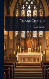 Title: Ye are Christ's, Author: Joseph Rickaby