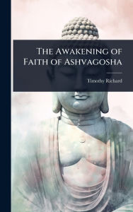 Title: The Awakening of Faith of Ashvagosha, Author: Timothy Richard