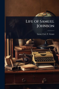 Title: Life of Samuel Johnson, Author: Lieut -Col F Grant