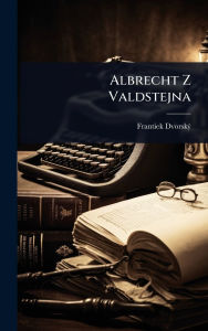 Title: Albrecht Z Valdstejna, Author: Frantiek Dvorskï1/2