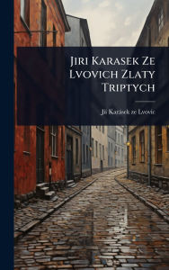 Title: Jiri Karasek Ze Lvovich Zlaty Triptych, Author: Jiï- Karïsek Ze Lvovic