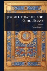 Title: Jewish Literature, and Other Essays, Author: Gustav Karpeles