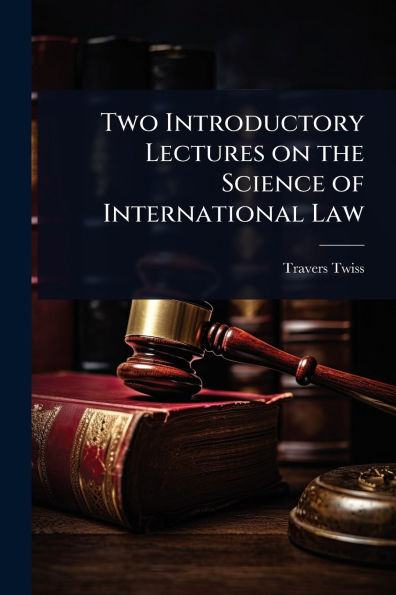Two Introductory Lectures on the Science of International Law