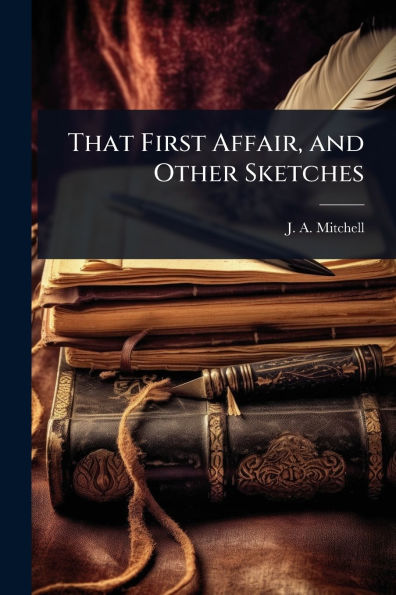 That First Affair, and Other Sketches