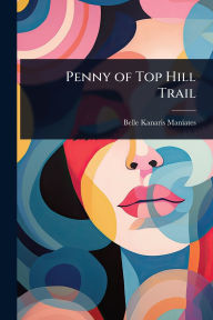 Title: Penny of Top Hill Trail, Author: Belle Kanaris Maniates