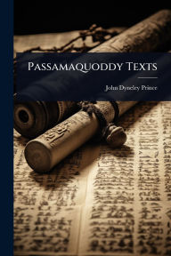 Title: Passamaquoddy Texts, Author: John Dyneley Prince