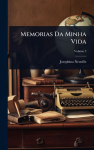 Title: Memorias Da Minha Vida, Author: Josephina Neuville