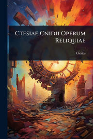 Title: Ctesiae Cnidii Operum Reliquiae, Author: Ctï(c)Sias
