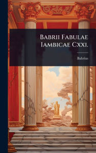 Title: Babrii Fabulae Iambicae Cxxi., Author: Babrius