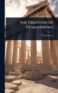Title: The Orations of Demosthenes, Author: Demosthenes