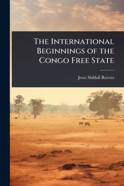 The International Beginnings of the Congo Free State