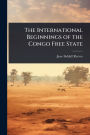 The International Beginnings of the Congo Free State