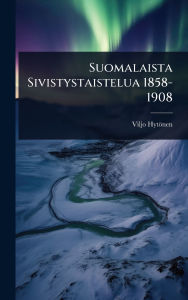 Title: Suomalaista Sivistystaistelua 1858-1908, Author: Viljo Hytïnen