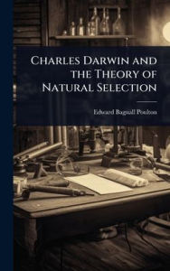 Title: Charles Darwin and the Theory of Natural Selection, Author: Edward Bagnall Poulton