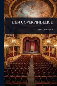 Title: Den Uovervindelige, Author: Agnes Henningsen