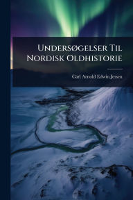 Title: Undersï¿½, gelser Til Nordisk Oldhistorie, Author: Carl Arnold Edwin Jessen