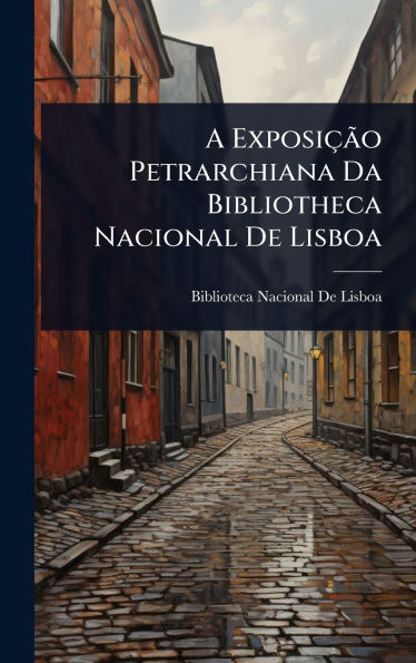A Exposiï¿½Ã£o Petrarchiana Da Bibliotheca Nacional De Lisboa