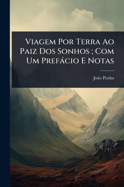 Viagem Por Terra Ao Paiz Dos Sonhos; Com Um Prefï¿½cio E Notas