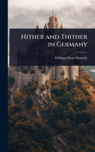 Title: Hither and Thither in Germany, Author: William Dean Howells