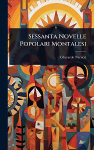 Title: Sessanta Novelle Popolari Montalesi, Author: Gherardo Nerucci