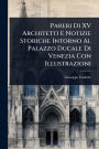Pareri Di XV Architetti E Notizie Storiche Intorno Al Palazzo Ducale Di Venezia Con Illustrazioni