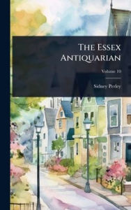 Title: The Essex Antiquarian, Author: Sidney Perley