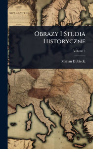 Title: Obrazy I Studia Historyczne, Author: Marian Dubiecki