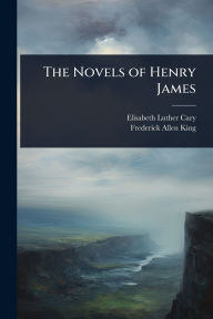 Title: The Novels of Henry James, Author: Elisabeth Luther Cary