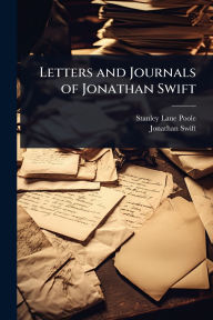 Title: Letters and Journals of Jonathan Swift, Author: Stanley Lane-Poole