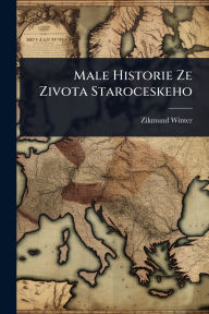 Title: Male Historie Ze Zivota Staroceskeho, Author: Zikmund Winter