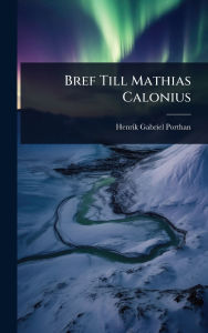 Title: Bref Till Mathias Calonius, Author: Henrik Gabriel Porthan