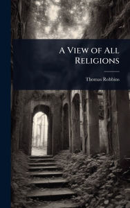 Title: A View of All Religions, Author: Thomas Robbins