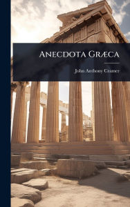 Title: Anecdota Grï¿½]ca, Author: John Anthony Cramer