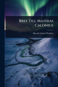 Title: Bref Till Mathias Calonius, Author: Henrik Gabriel Porthan